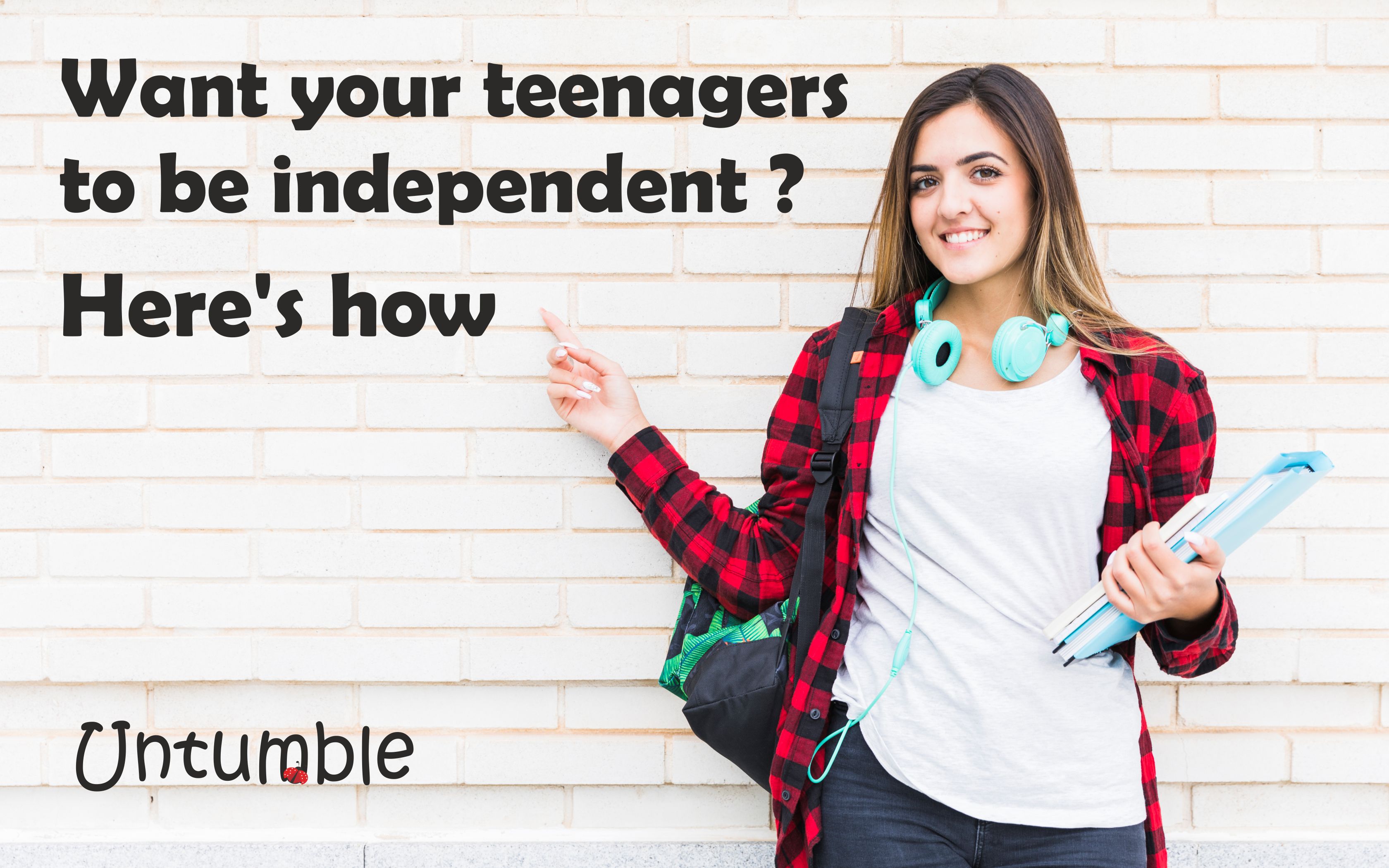 Want your teenager to be independent? Here’s how
